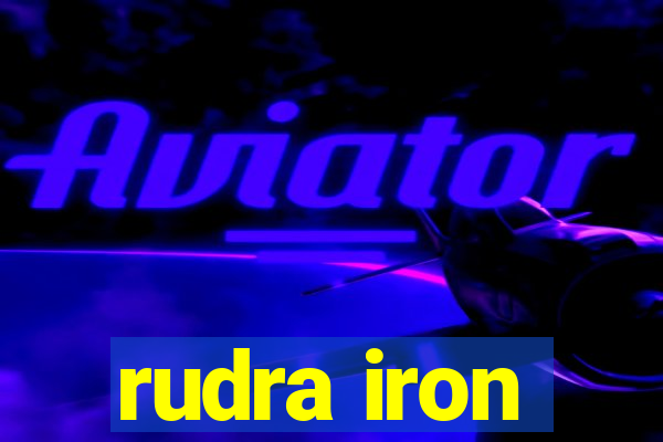 rudra iron